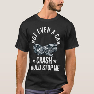 Car Accident Survivor Funny Car Crash Injury Recov T Shirt