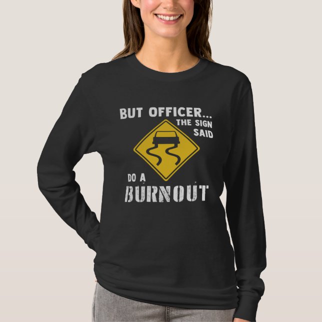 Car  But Officer The Sign Said Do A Burnout Car T Shirt (Framsida)
