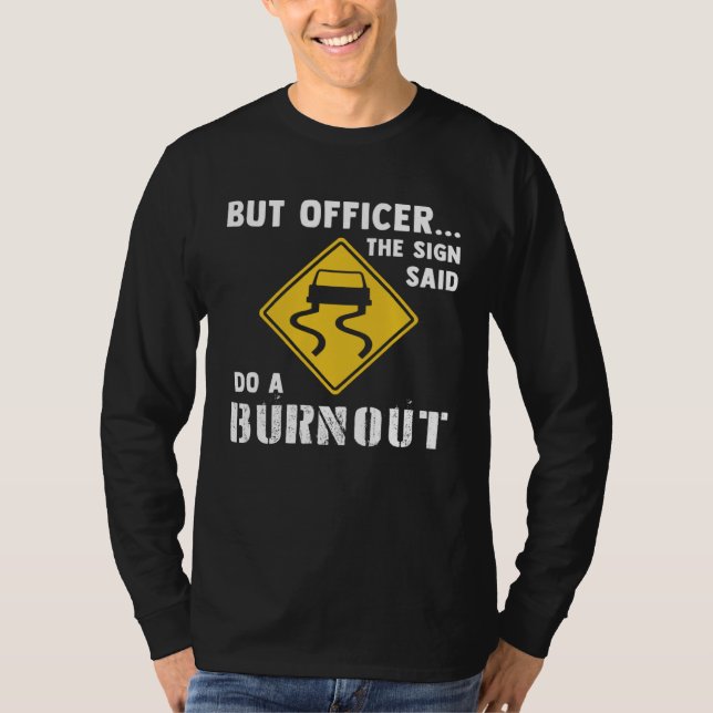 Car  But Officer The Sign Said Do A Burnout Car T Shirt (Framsida)