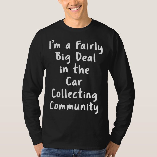 Car Collecting Big Deal Sarcastic  Saying Office T Shirt (Framsida)