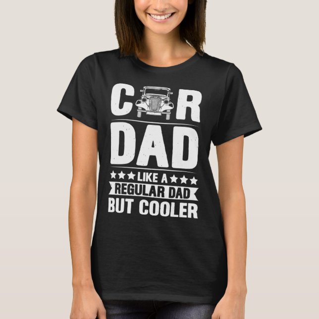 Car Dad Like A Regular Dad But Cooler Fathers Day T Shirt (Framsida)