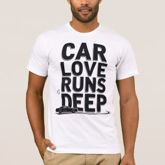 Car Love Runs Deep) T Shirt