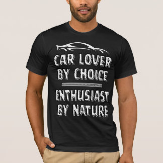 Car Lover By Choice, Enthusiast By Choice T Shirt
