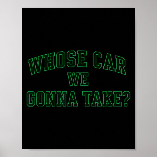 Car Racing Crew Whose Car We Gonna Take_ Collegiat Poster (Framsidan)