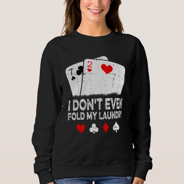 Card Player Poker I Don't Even Fold My Laundry T Shirt (Framsida)