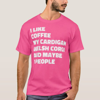Cardigan Welsh Corgi Hundägare Coffee Funny Say T Shirt