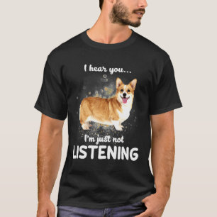 Cardigan Welsh Corgi, jag hör att du inte lyssnar T Shirt