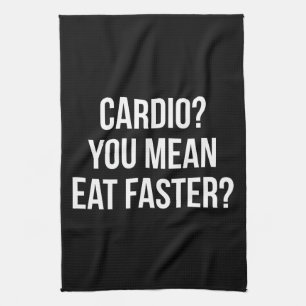 Cardio? Du som är genomsnittlig, äter snabbare? Kökshandduk
