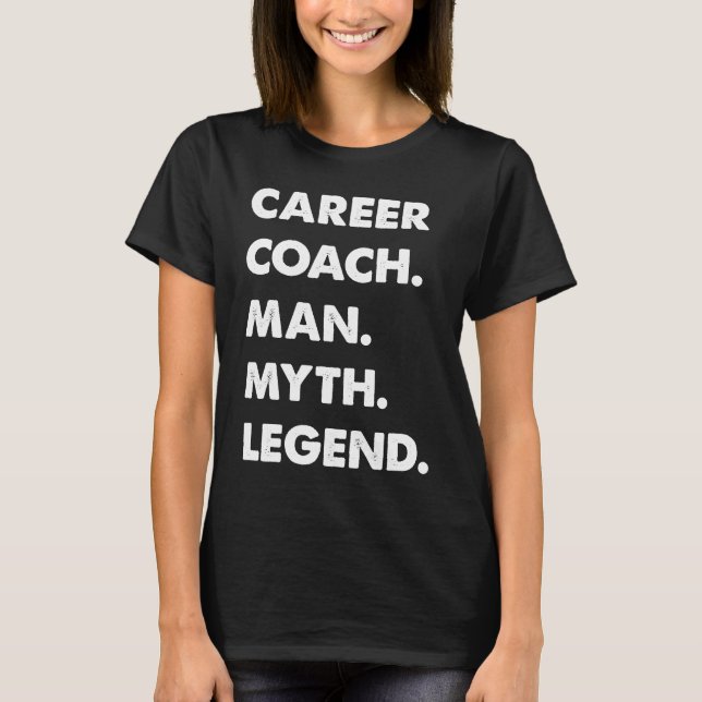 Career Coach Man Myth Legend T Shirt (Framsida)