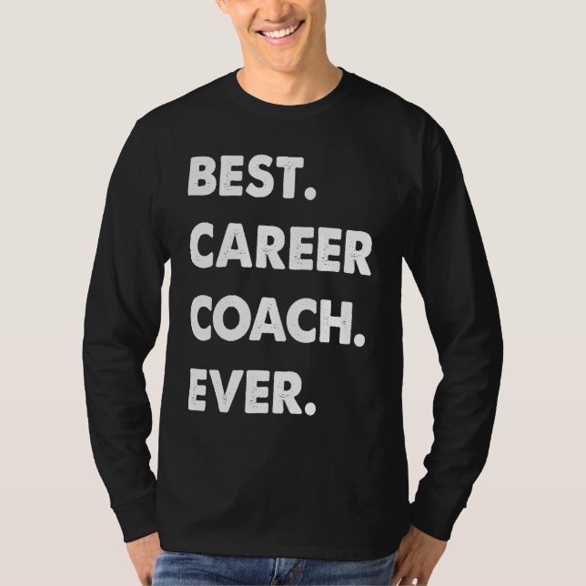 Career Coach Profession Best Career Coach Ever T Shirt (Framsida)