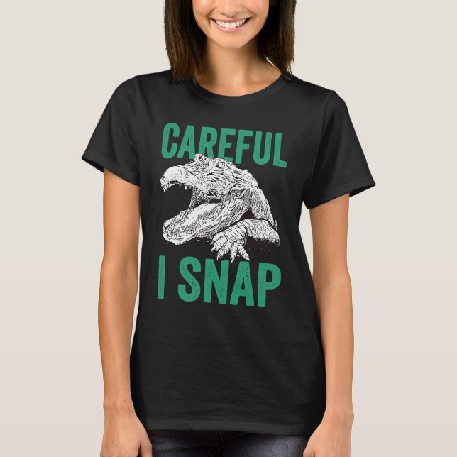 Careful I Snap Alligator T Shirt (Framsida)