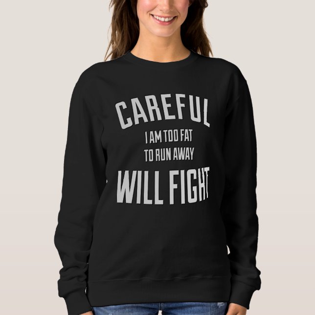 Careful in too fat to run away will fight t shirt (Framsida)