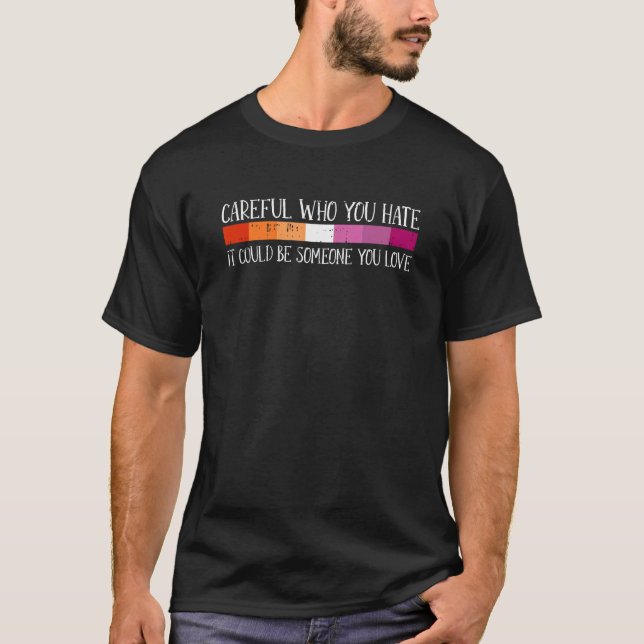Careful Who You Hate Lesbian LGBT-Q Pride Rainbow  T Shirt (Framsida)