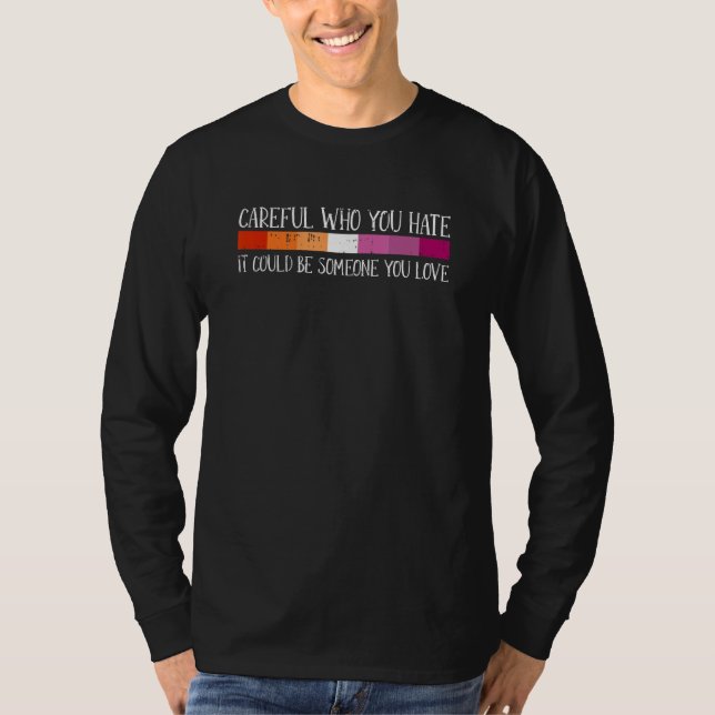 Careful Who You Hate Lesbian LGBT-Q Pride Rainbow  T Shirt (Framsida)