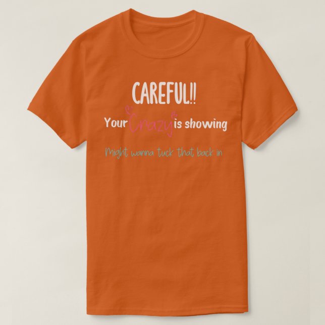 Careful Your crazy is showing might wanna tuck tha T Shirt (Design framsida)