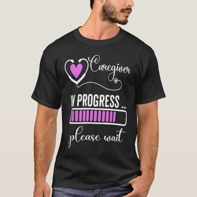 Caregiver In Progress Please Wait For Future Careg T Shirt (Framsida)