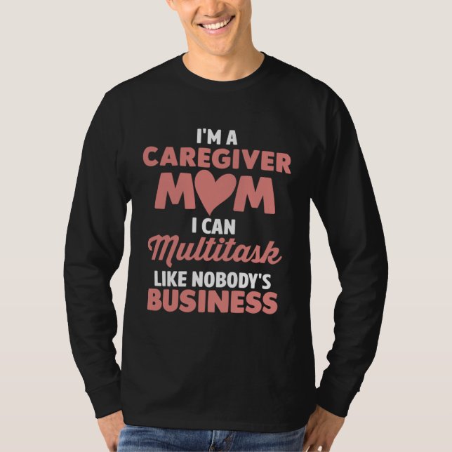 Caregiver Mom I Can Multitask Like Nobody s Busine T Shirt (Framsida)