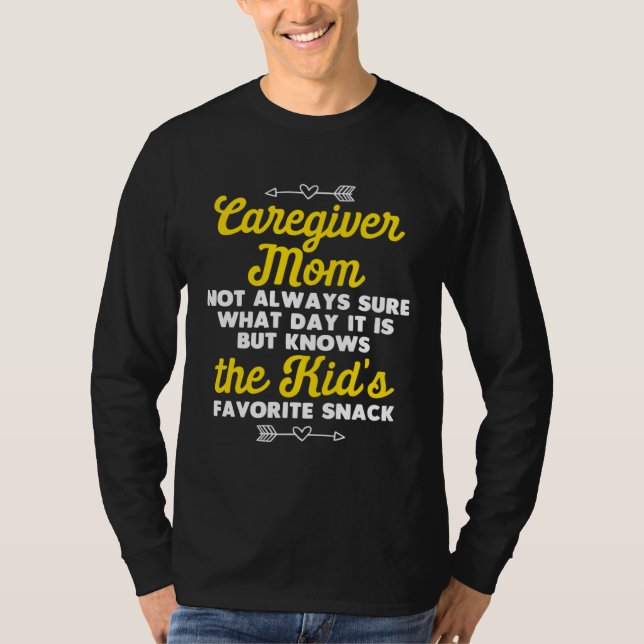 Caregiver Mom Not Sure What Day is But Knows Kids  T Shirt (Framsida)