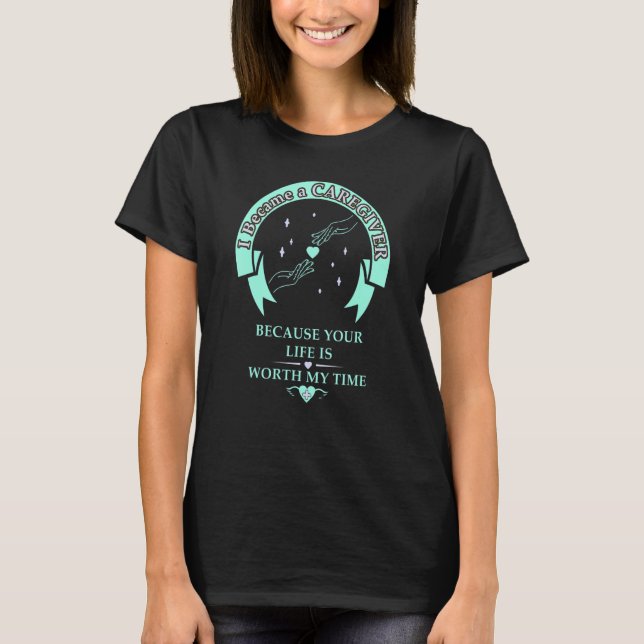 Caregiver Your life is worth it geriatric nurse T Shirt (Framsida)