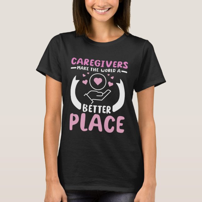 Caregivers make the world a better place t shirt (Framsida)