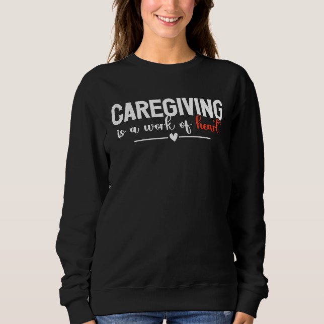 Caregiving Is A Work Of Heart Caregiver Nurse Appr T Shirt (Framsida)