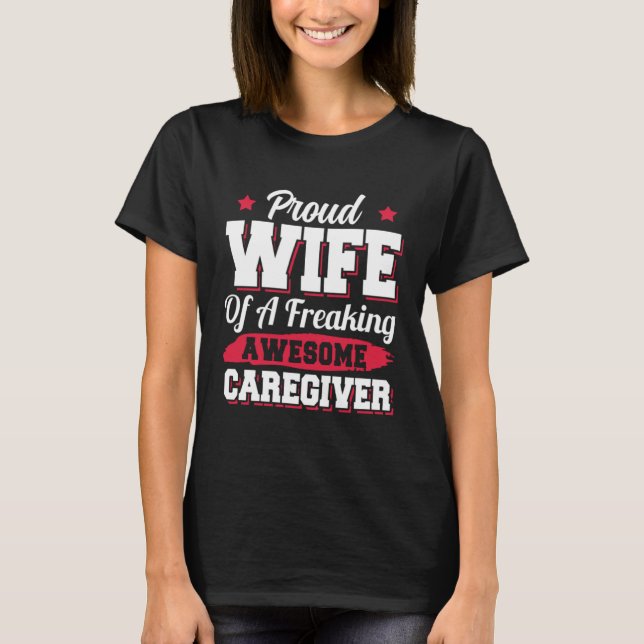 Caregiving Nurse Nursing Careviger Wife T Shirt (Framsida)