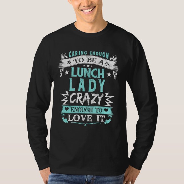 Caring Enough To Be A Lunch Lady Fun School Cafete T Shirt (Framsida)