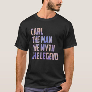 Carl The Man The Myth the Legend Fars dag son D T Shirt