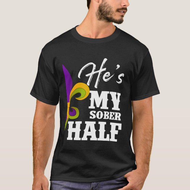 Carnival Party He s My Sober Half Mardi Gras Coupl T Shirt (Framsida)
