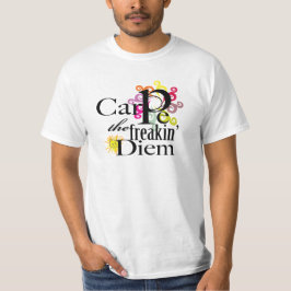 Carpe freakin'en Diem Tee Shirt
