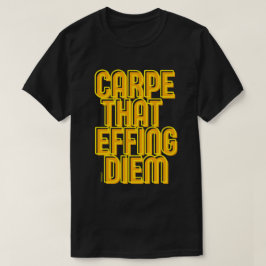 CARPE SOM EFFF DIEM Latin-citat T Shirt