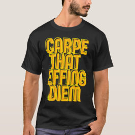 CARPE SOM EFFF DIEM Latin-citat T Shirt