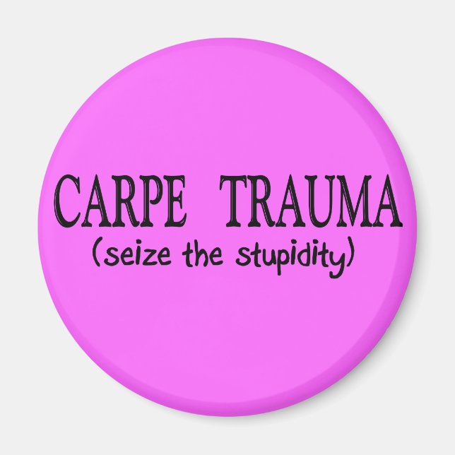 Carpe Trauma (slimma stupiditeten) Magnet (Framsidan)