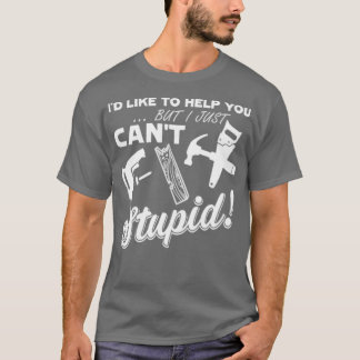 CARPENTER CANx27T FIX STUPID Essential TShirt T Shirt