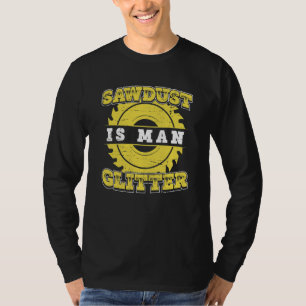Carpenter Carpentry Worker Sawdust is Man Carpent T Shirt