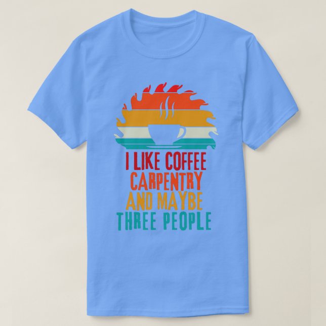 Carpenter Coffee Gift Wood Worker Workshop T Shirt (Design framsida)
