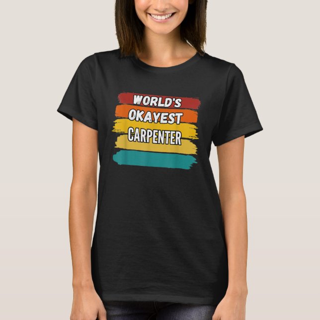 Carpenter Gifts Worlds Okayest Carpenter T-Shirt (Framsida)