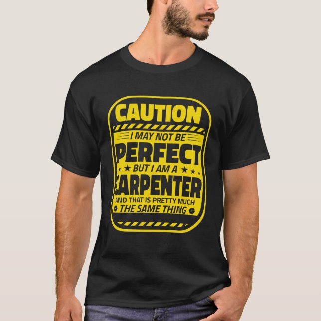 Carpenter Humor  Caution Perfect Carpenters T Shirt (Framsida)