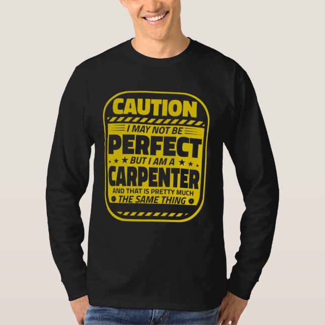 Carpenter Humor  Caution Perfect Carpenters T Shirt (Framsida)