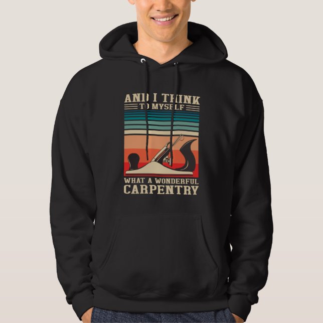 Carpenter Humor What A Wonderful Carpentry  Woodwo Hoodie (Framsida)
