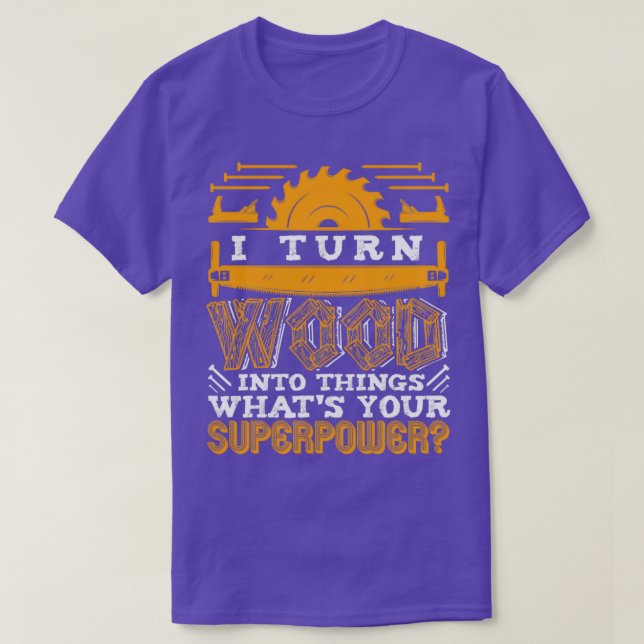 Carpenter I Turn Wood into Sak Woodworking working T Shirt (Design framsida)