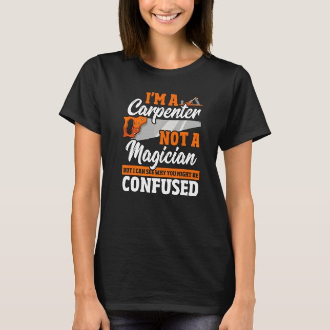 Carpenter, inte magician Carpentry Woodworking T Shirt (Framsida)