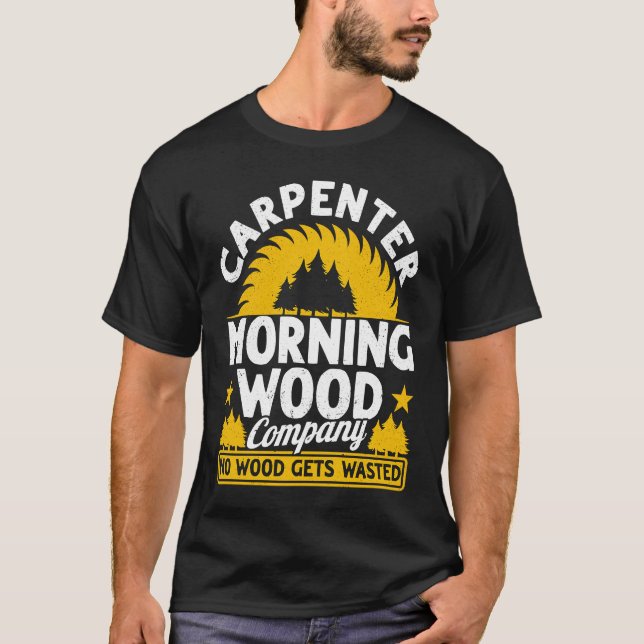 Carpenter Morning Wood Company No Wood Gets Wasted T Shirt (Framsida)
