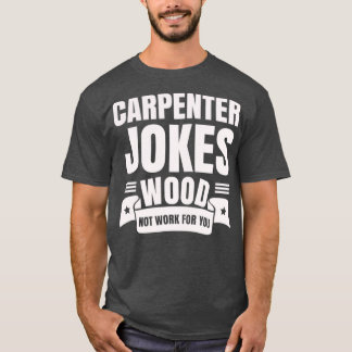 Carpenter-skämt Wood Not Work for You Woodworkers T Shirt