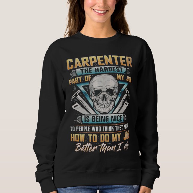 Carpenter The Hardest Part Of My Job Is Being Nice T Shirt (Framsida)