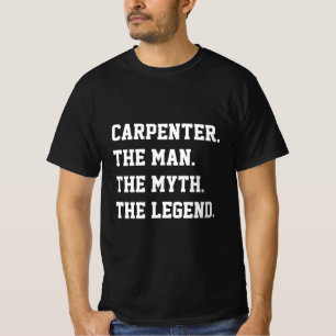 Carpenter the Man the Myth the Legend T-Shirt