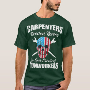 Carpenters behöver hjältar så Gud Skapat Ironworki T Shirt