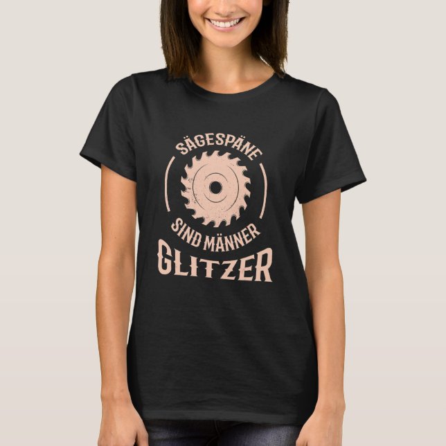Carpenter's Circular Saw Say Sägespäne Sind Män T Shirt (Framsida)