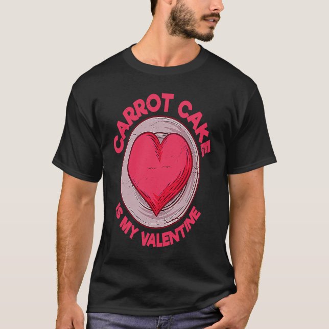 Carrot Cake Is My Valentine Pastries  Dessert Humo T Shirt (Framsida)
