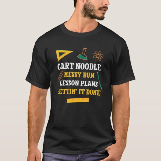 Cart Noodle Messy Bun Lesson Plans Funny Teacher H T Shirt (Framsida)